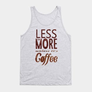 Less is More - unless it's Coffee Tank Top